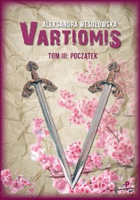 Vartiomis. Tom III: Początek - Wesołowska Aleksandra - książka