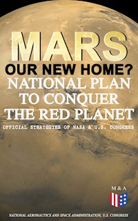 Mars: Our New Home? - National Plan to Conquer the Red Planet (Official Strategies of NASA & U.S. Congress) - National Aeronautics and Space Administration - ebook
