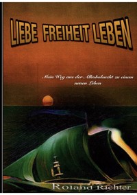 Liebe Freiheit Leben - Richter Roland - ebook
