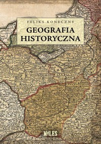 Geografia historyczna - Feliks Koneczny - ebook + książka