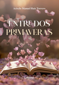 Entre dos primaveras - Acisclo Manuel Ruiz Torrero - ebook