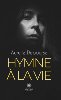 Hymne à la vie - Aurelie Debourse - ebook