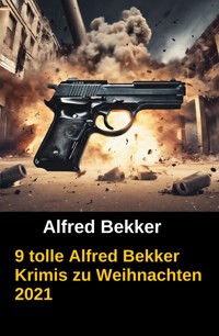 9 tolle Alfred Bekker Krimis zu Weihnachten 2021 - Alfred Bekker - ebook