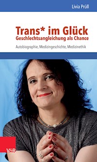 Trans* im Glück – Geschlechtsangleichung als Chance - Livia Prüll - ebook