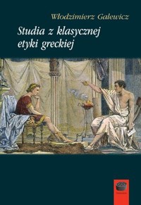 Studia z klasycznej etyki greckiej - Włodzimierz Galewicz - ebook + książka