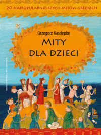 Mity dla dzieci. 20 najpopularniejszych mitów greckich - Grzegorz Kasdepke - ebook + książka