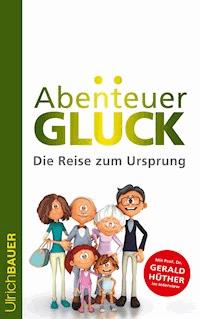 Abenteuer Glück - Ulrich Bauer - ebook