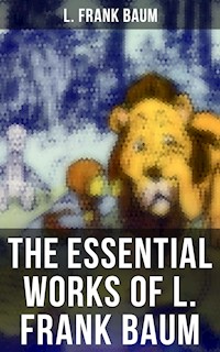 The Essential Works of L. Frank Baum - L. Frank Baum - ebook