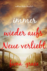 Immer wieder aufs Neue verliebt (Endloser Hafen – Band 9) - Fiona Grace - ebook