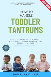 How to Handle Toddler Tantrums: - Jonathan K. Hari - ebook
