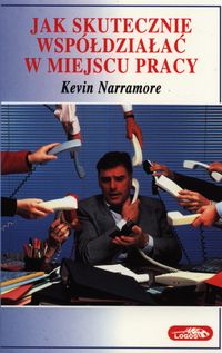 Jak skutecznie współdziałać w miejscu pracy - Narramore Kevin - książka