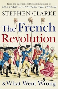 The French Revolution and What Went Wrong - Stephen Clarke - książka