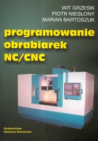 Programowanie obrabiarek NC/CNC - Grzesik Wit, Niesłony Piotr, Bartoszuk Marian - książka