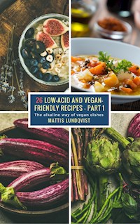 26 Low-Acid and Vegan-Friendly Recipes - Part 1 - Mattis Lundqvist - ebook