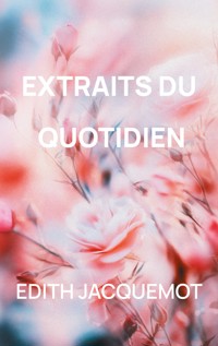 Extraits du quotidien - Edith Jacquemot - ebook