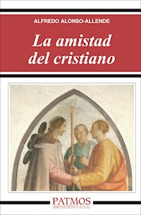 La amistad del cristiano - Alfredo Alonso-Allende Yohn - ebook
