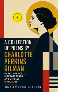 A Collection of Poems by Charlotte Perkins Gilman (In This Our World, Suffrage Songs and Verses) (Annotated) - Charlotte Perkins Gilman - ebook