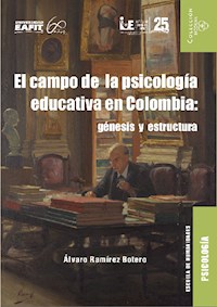 El campo de la psicología educativa en Colombia: génesis y estructura - Álvaro Ramírez Botero - ebook