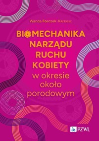 Biomechanika narządu ruchu kobiety w okresie okołoporodowym - Forczek-Karkosz Wanda - książka