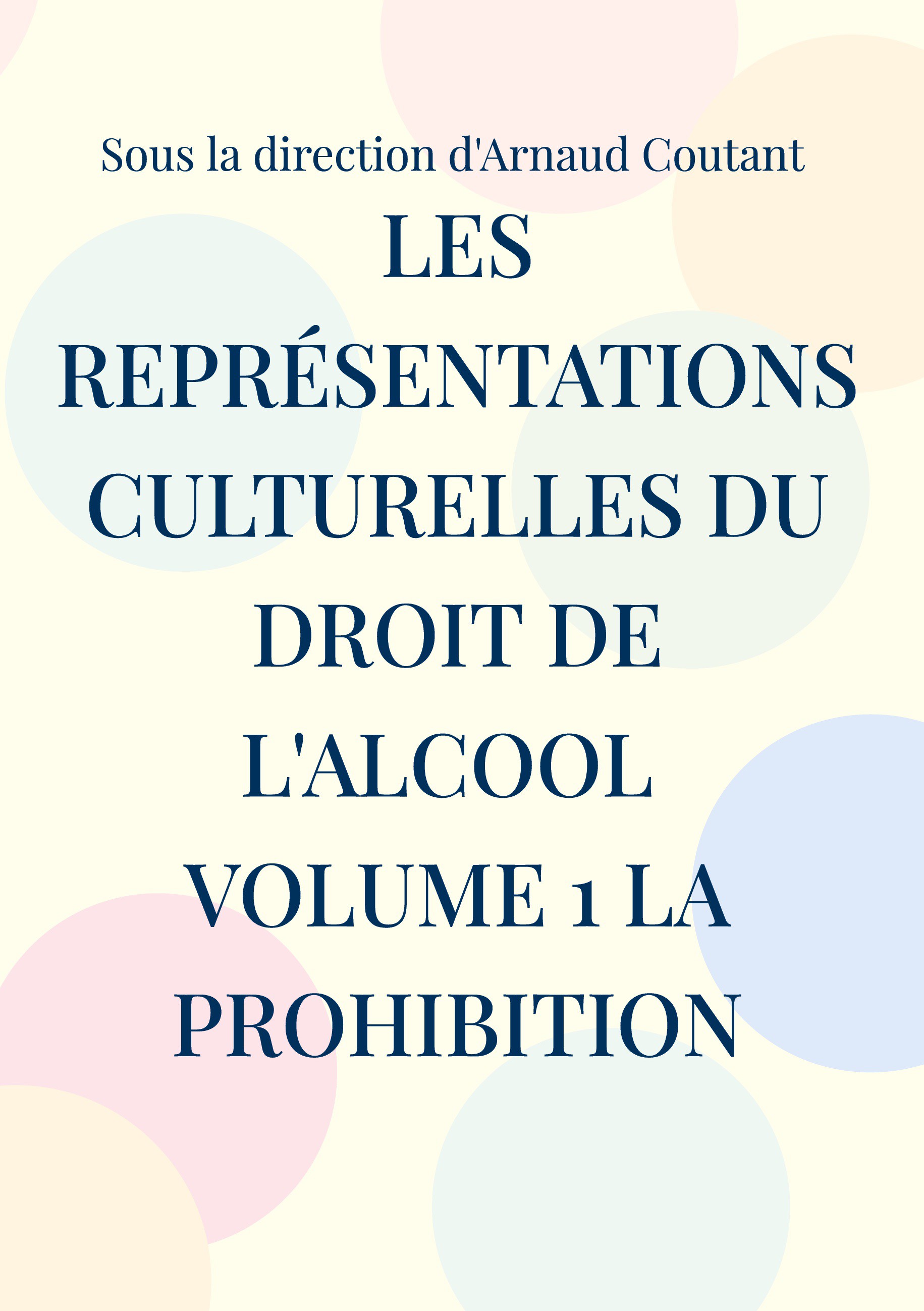 Les représentations culturelles du droit de l\'alcool volume 1 la prohibition