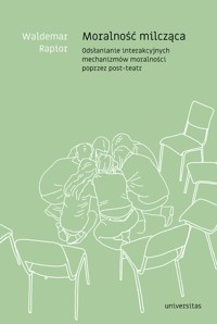Moralność milcząca. Odsłanianie interakcyjnych mechanizmów moralności poprzez post-teatr - Waldemar Rapior - ebook