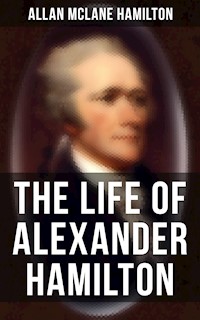 The Life of Alexander Hamilton - Allan McLane Hamilton - ebook