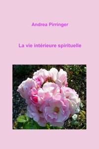 La vie intérieure spirituelle - Andrea Pirringer - ebook
