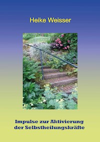 Impulse zur Aktivierung der Selbstheilungskräfte - Heike Weisser - ebook