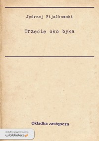 Trzecie oko byka - Jędrzej Fijałkowski - ebook