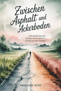 Zwischen Asphalt und Ackerboden - Marlene Voss - ebook