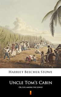 Uncle Tom’s Cabin. Or, Life among the Lowly - Harriet Beecher Stowe - ebook
