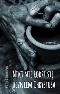 Nikt nie rodzi się uczniem Chrystusa - Walter A. Henrichsen - książka