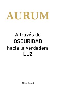 AURUM - A través de Oscuridad hacia la verdadera Luz - Mike Brand - ebook