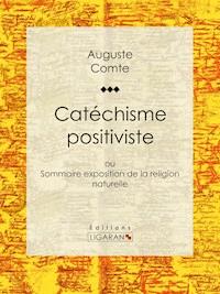 Catéchisme positiviste - Auguste Comte - ebook
