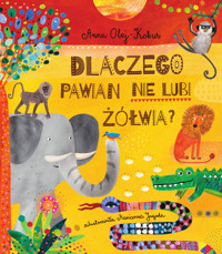 Dlaczego pawian nie lubi żółwia? Opowieści z serca Afryki - Anna Olej-Kobus - książka