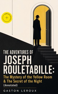 THE ADVENTURES OF JOSEPH ROULETABILLE: The Mystery of the Yellow Room & The Secret of the Night (Annotated) - Gaston Leroux - ebook