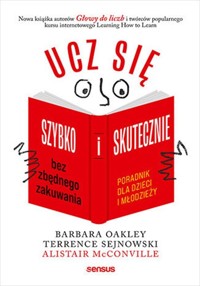 Ucz się szybko i skutecznie bez zbędnego zakuwania. Poradnik dla dzieci i młodzieży - Oakley Barbara, McConville Alistair, Sejnowski Terrence - książka