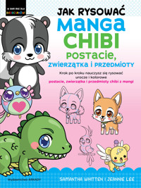 Jak rysować Manga Chibi postacie, zwierzątka i przedmioty. Krok po kroku nauczysz się rysować urocze - Jeannie Lee, Samantha Whitten - książka