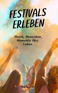 Festivals erleben: Musik, Menschen, Momente fürs Leben - Tobias Hopfmüller - ebook