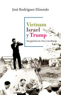 Vietnam, Israel y Trump - José Rodríguez Elizondo - ebook