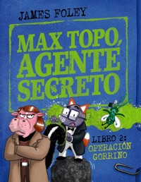 Max Topo, agente secreto 2: Operación Gorrino - James Foley - ebook
