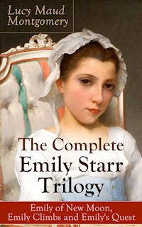 The Complete Emily Starr Trilogy: Emily of New Moon, Emily Climbs and Emily's Quest - Lucy Maud Montgomery - ebook