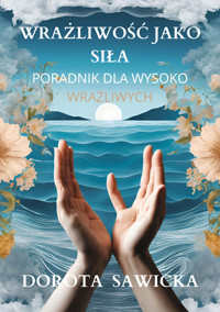 Wrażliwość jako siła - Sawicka Dorota - ebook