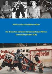 Die deutschen Eishockey-Länderspiele der Männer und Frauen (einschl. DDR) - Helmut Laaß - ebook