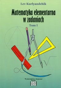 Zbiór zadań z matematyki elementarnej Tom 1 - Kurlyandchik Lev - książka