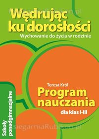 Wędrując ku dorosłości 1-3 Wychowanie do życia w rodzinie Program nauczania - Król Teresa - książka
