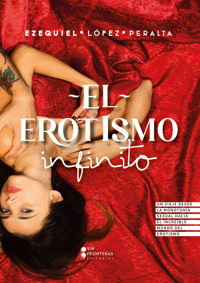 El erotismo infinito - Ezequiel López Peralta - ebook