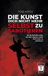 Die Kunst, Dich nicht mehr selbst zu sabotieren - Tobi Krick - ebook