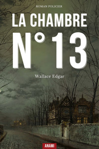 La chambre N° 13 - Edgar Wallace - ebook