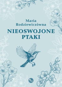 Nieoswojone ptaki - Maria Rodziewiczówna - ebook + audiobook + książka